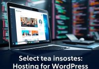 Jak wybrać najlepszy hosting dla WordPressa? Kluczowe porady